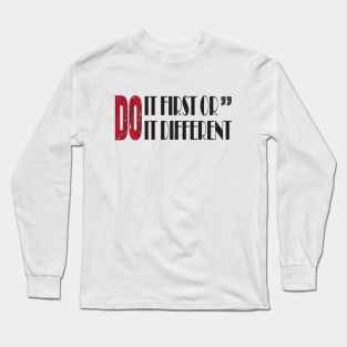 Do it first or do it different Quotes Long Sleeve T-Shirt